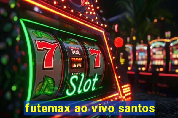 futemax ao vivo santos